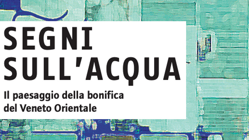 Iuav : 139 SEGNI SULL'ACQUA VeGAL - GAL Venezia Orientale